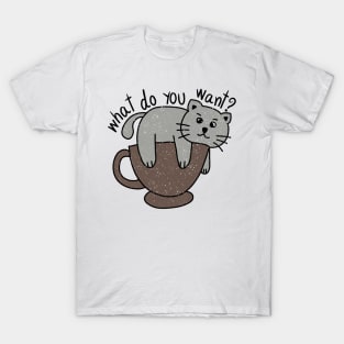 Bored cat with message what do you want? T-Shirt